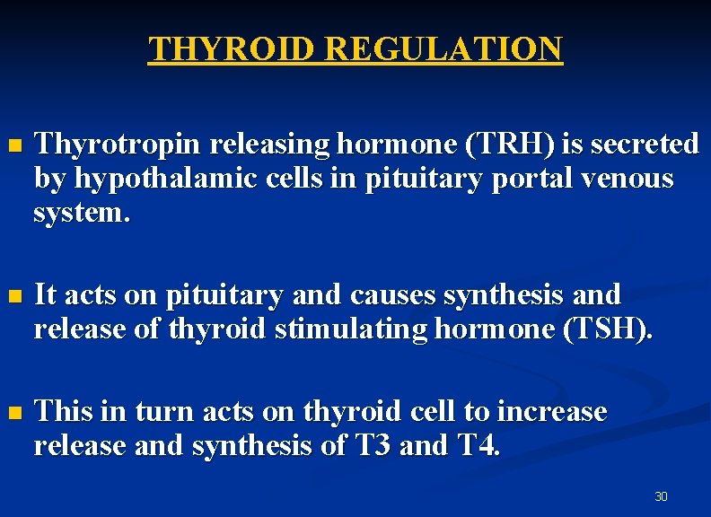 THYROID REGULATION n Thyrotropin releasing hormone (TRH) is secreted by hypothalamic cells in pituitary