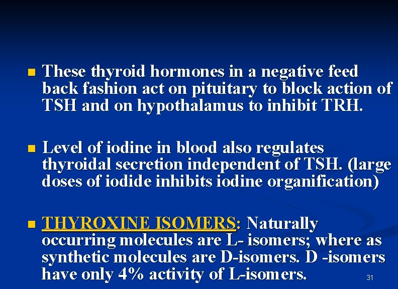 n These thyroid hormones in a negative feed back fashion act on pituitary to