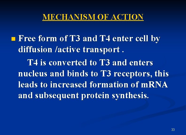 MECHANISM OF ACTION n Free form of T 3 and T 4 enter cell