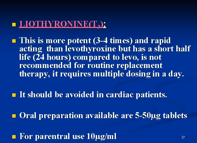 n LIOTHYRONINE(T 3): n This is more potent (3 -4 times) and rapid acting