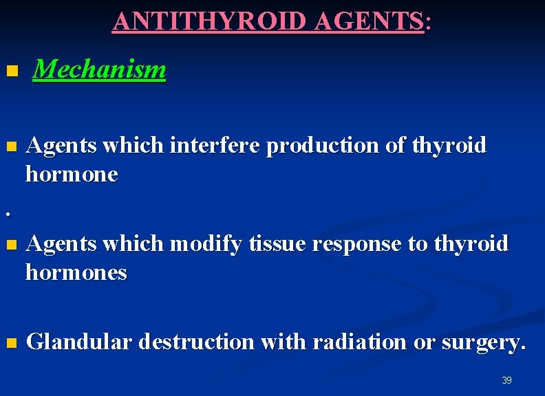 ANTITHYROID AGENTS: n n Mechanism Agents which interfere production of thyroid hormone . n