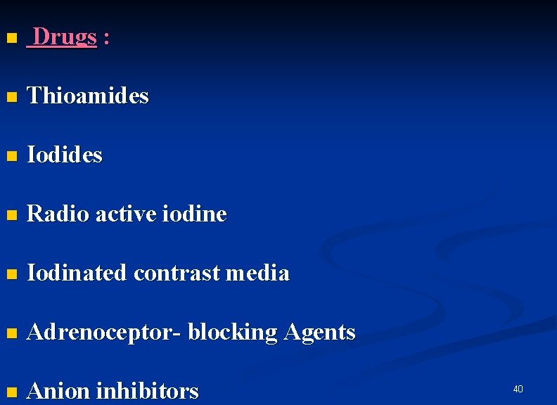 n Drugs : n Thioamides n Iodides n Radio active iodine n Iodinated contrast