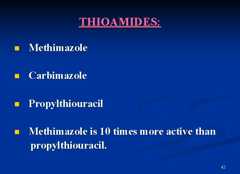 THIOAMIDES: n Methimazole n Carbimazole n Propylthiouracil n Methimazole is 10 times more active