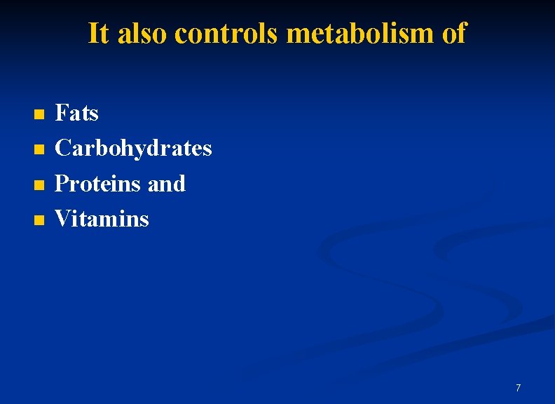 It also controls metabolism of n n Fats Carbohydrates Proteins and Vitamins 7 