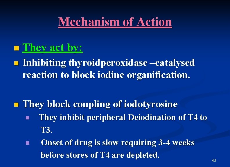 Mechanism of Action n They act by: n Inhibiting thyroidperoxidase –catalysed reaction to block