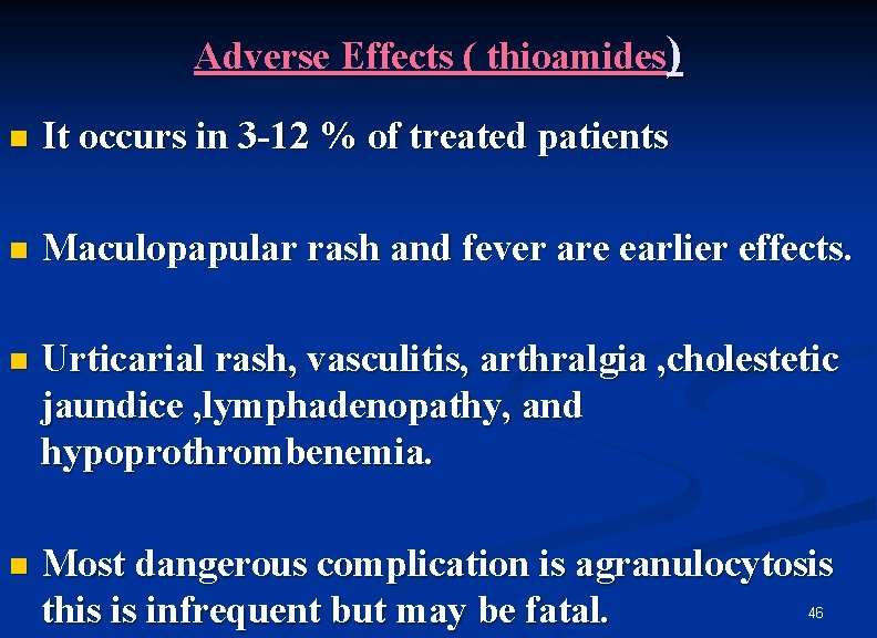 Adverse Effects ( thioamides) n It occurs in 3 -12 % of treated patients