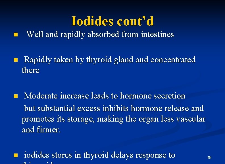 Iodides cont’d n Well and rapidly absorbed from intestines n Rapidly taken by thyroid