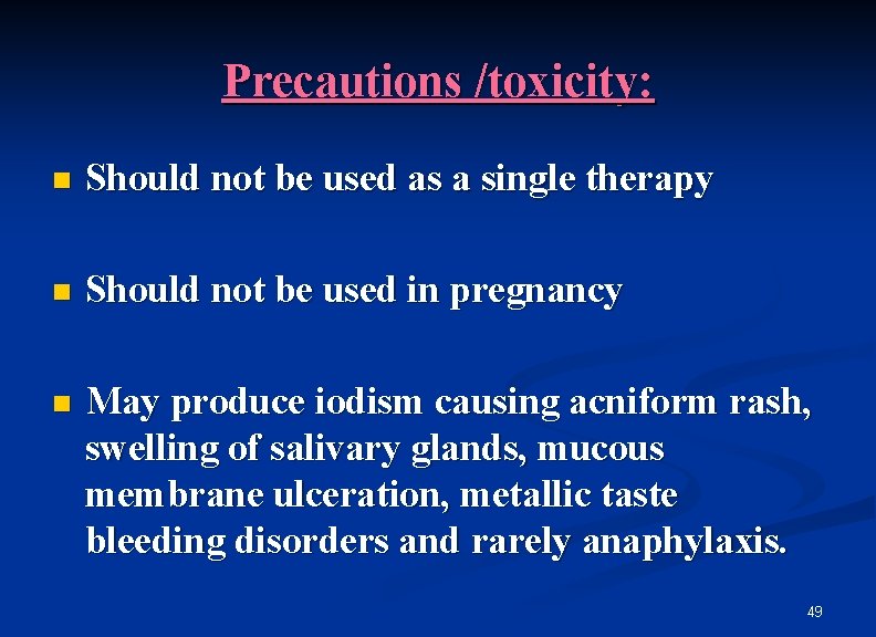 Precautions /toxicity: n Should not be used as a single therapy n Should not