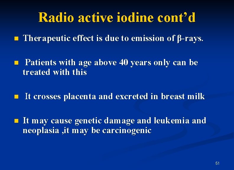 Radio active iodine cont’d n Therapeutic effect is due to emission of β-rays. n