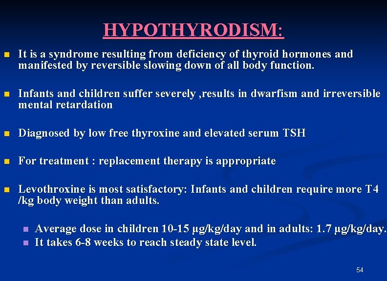 HYPOTHYRODISM: n It is a syndrome resulting from deficiency of thyroid hormones and manifested