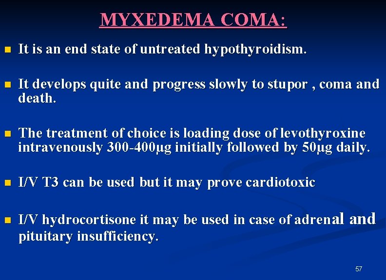 MYXEDEMA COMA: n It is an end state of untreated hypothyroidism. n It develops