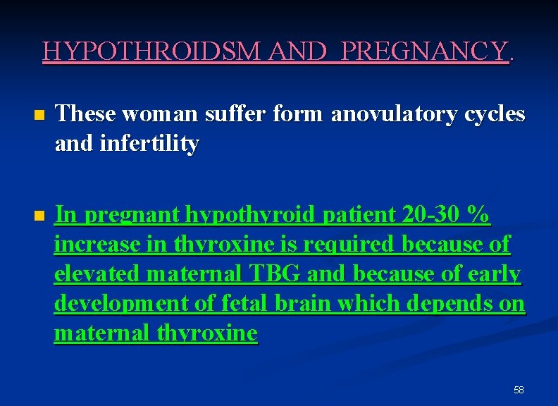 HYPOTHROIDSM AND PREGNANCY. n These woman suffer form anovulatory cycles and infertility n In