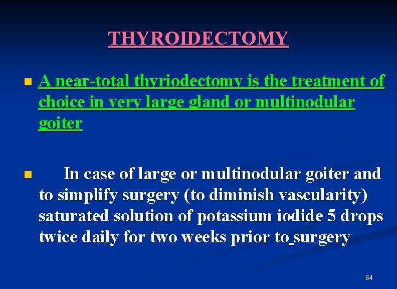 THYROIDECTOMY n A near-total thyriodectomy is the treatment of choice in very large gland