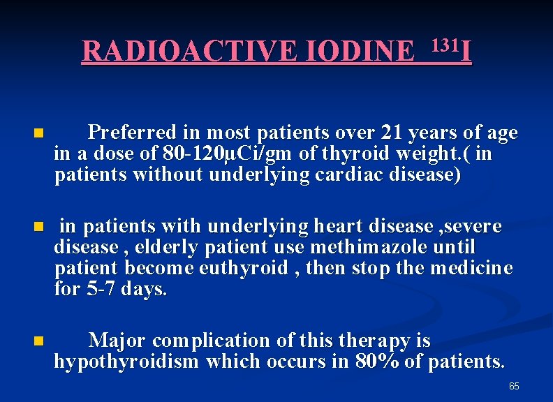 RADIOACTIVE IODINE 131 I n Preferred in most patients over 21 years of age