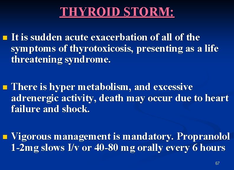 THYROID STORM: n It is sudden acute exacerbation of all of the symptoms of