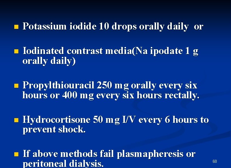 n Potassium iodide 10 drops orally daily or n Iodinated contrast media(Na ipodate 1