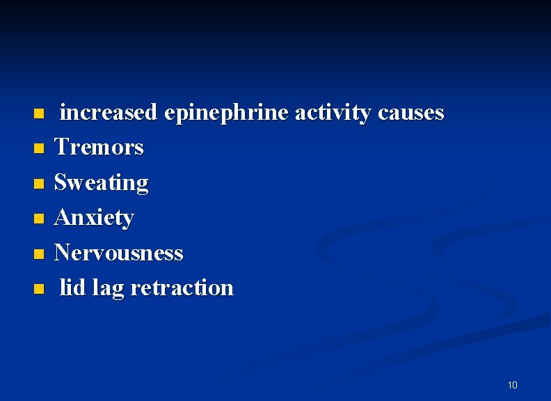increased epinephrine activity causes n Tremors n Sweating n Anxiety n Nervousness n lid