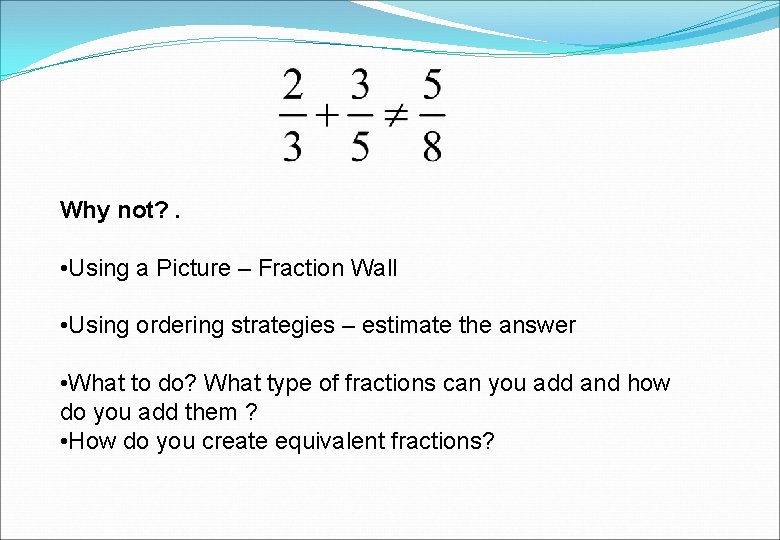 Why not? . • Using a Picture – Fraction Wall • Using ordering strategies