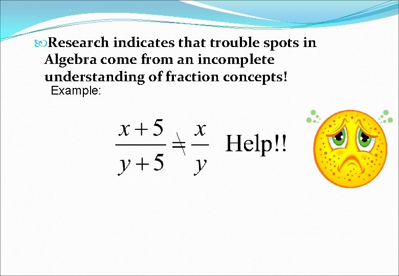  Research indicates that trouble spots in Algebra come from an incomplete understanding of