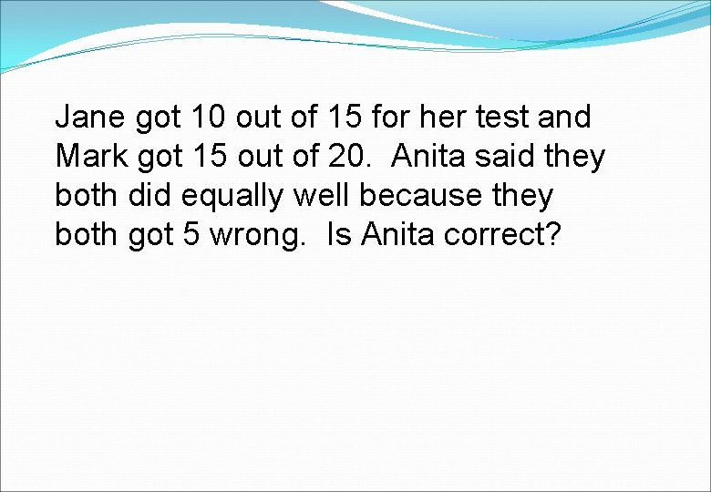 Jane got 10 out of 15 for her test and Mark got 15 out