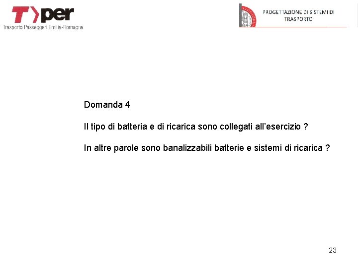 Domanda 4 Il tipo di batteria e di rica sono collegati all’esercizio ? In