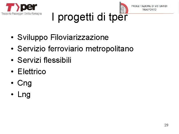 I progetti di tper • • • Sviluppo Filoviarizzazione Servizio ferroviario metropolitano Servizi flessibili