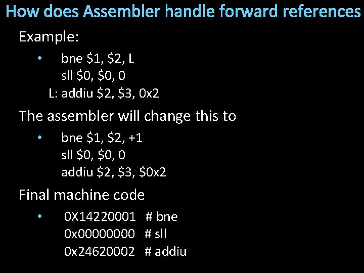 How does Assembler handle forward references Example: • bne $1, $2, L sll $0,