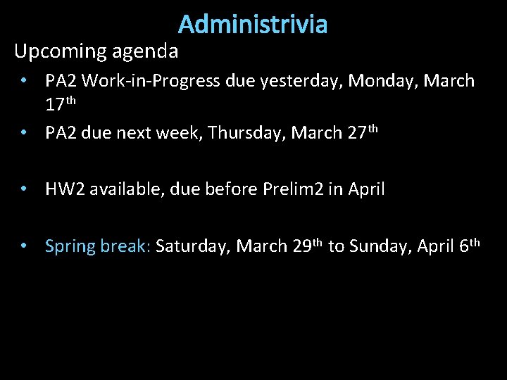 Administrivia Upcoming agenda • PA 2 Work-in-Progress due yesterday, Monday, March 17 th •