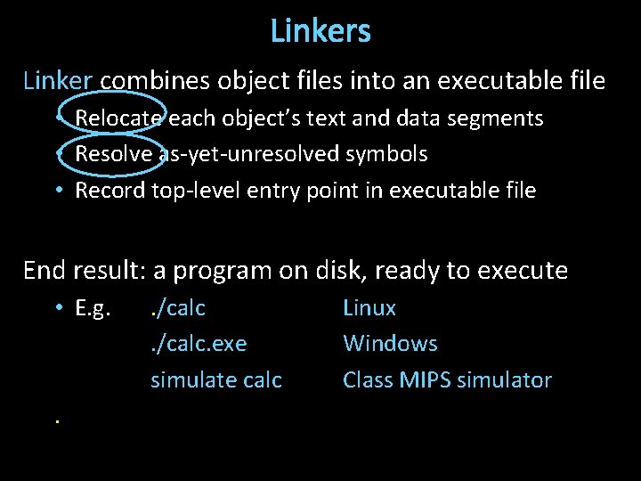 Linkers Linker combines object files into an executable file • Relocate each object’s text