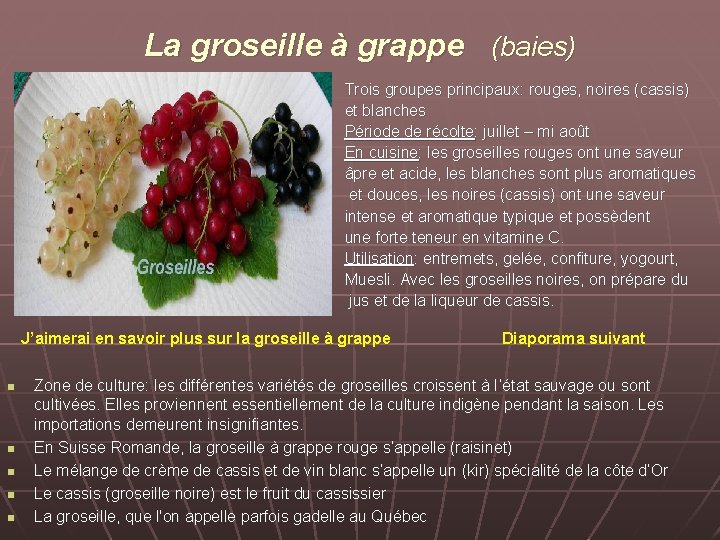 La groseille à grappe (baies) Trois groupes principaux: rouges, noires (cassis) et blanches Période