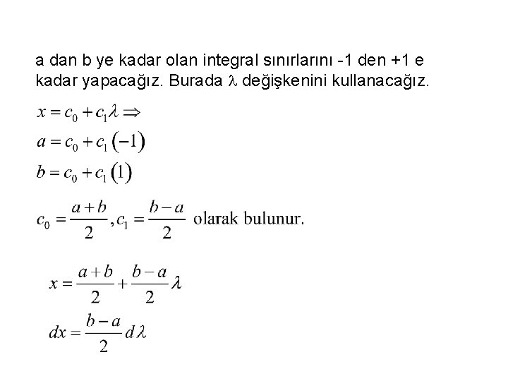 a dan b ye kadar olan integral sınırlarını -1 den +1 e kadar yapacağız.