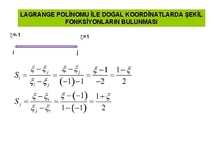 LAGRANGE POLİNOMU İLE DOĞAL KOORDİNATLARDA ŞEKİL FONKSİYONLARIN BULUNMASI =-1 i =1 j 