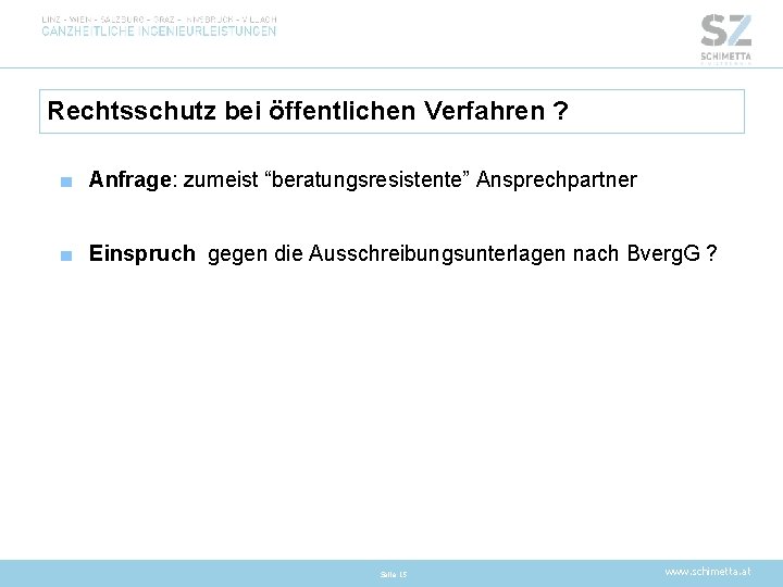 Rechtsschutz bei öffentlichen Verfahren ? ■ Anfrage: zumeist “beratungsresistente” Ansprechpartner ■ Einspruch gegen die