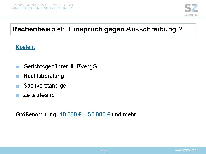 Rechenbeispiel: Einspruch gegen Ausschreibung ? Kosten: ■ Gerichtsgebühren lt. BVerg. G ■ Rechtsberatung ■