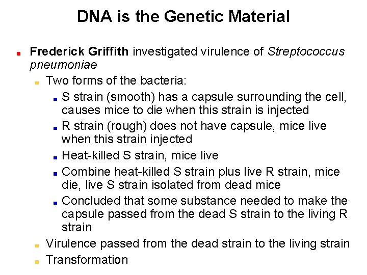 DNA is the Genetic Material Frederick Griffith investigated virulence of Streptococcus pneumoniae Two forms