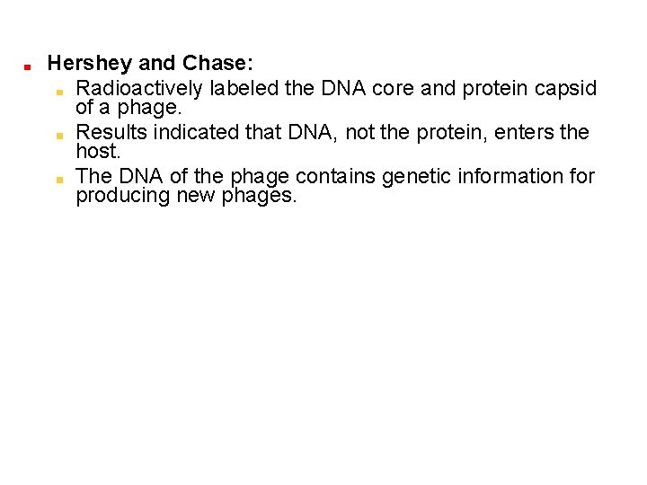 Hershey and Chase: Radioactively labeled the DNA core and protein capsid of a phage.