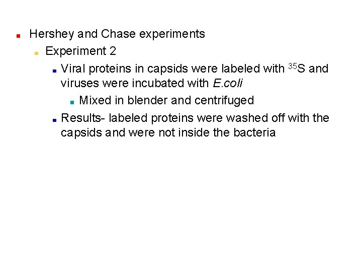 Hershey and Chase experiments Experiment 2 Viral proteins in capsids were labeled with 35