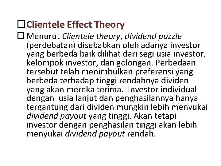  Clientele Effect Theory Menurut Clientele theory, dividend puzzle (perdebatan) disebabkan oleh adanya investor