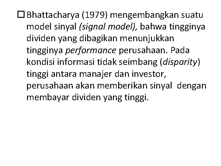  Bhattacharya (1979) mengembangkan suatu model sinyal (signal model), bahwa tingginya dividen yang dibagikan