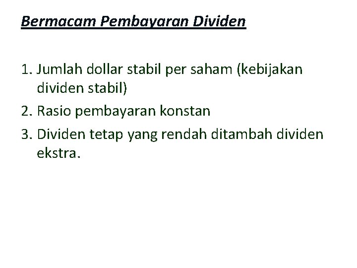 Bermacam Pembayaran Dividen 1. Jumlah dollar stabil per saham (kebijakan dividen stabil) 2. Rasio