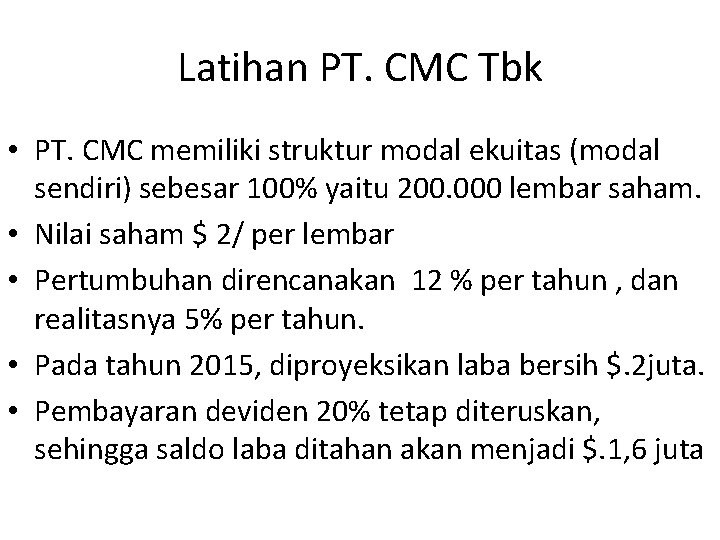 Latihan PT. CMC Tbk • PT. CMC memiliki struktur modal ekuitas (modal sendiri) sebesar