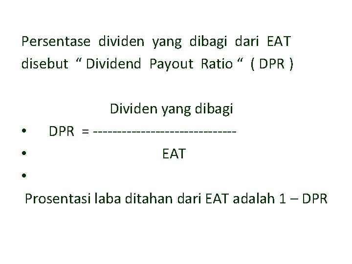 Persentase dividen yang dibagi dari EAT disebut “ Dividend Payout Ratio “ ( DPR