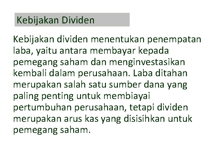 Kebijakan Dividen Kebijakan dividen menentukan penempatan laba, yaitu antara membayar kepada pemegang saham dan