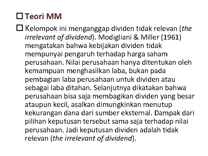  Teori MM Kelompok ini menganggap dividen tidak relevan (the irrelevant of dividend). Modigliani