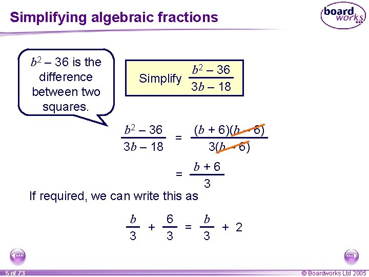 Simplifying algebraic fractions b 2 – 36 is the difference between two squares. b