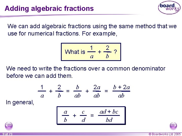 Adding algebraic fractions We can add algebraic fractions using the same method that we
