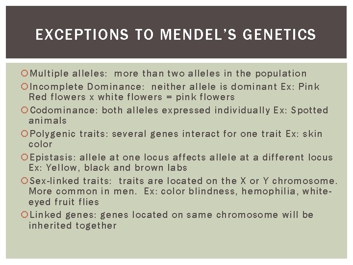 EXCEPTIONS TO MENDEL’S GENETICS Multiple alleles: more than two alleles in the population Incomplete