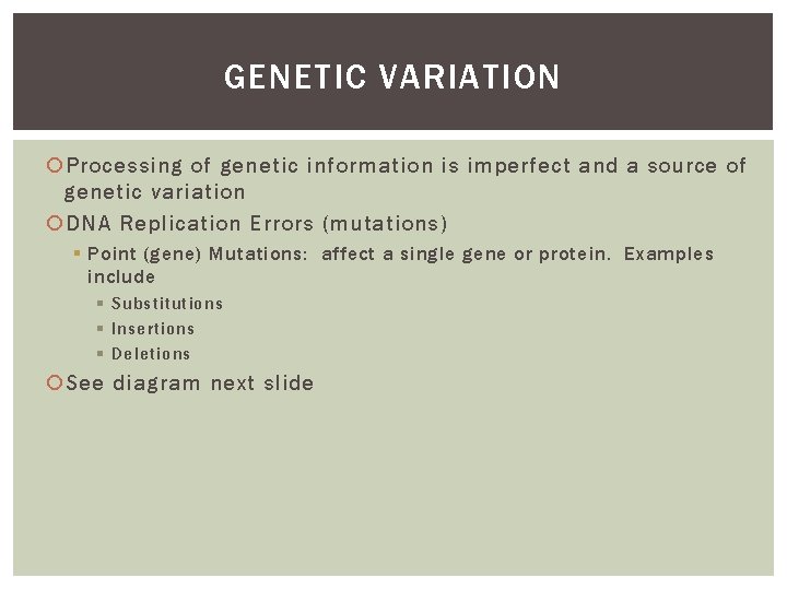 GENETIC VARIATION Processing of genetic information is imperfect and a source of genetic variation