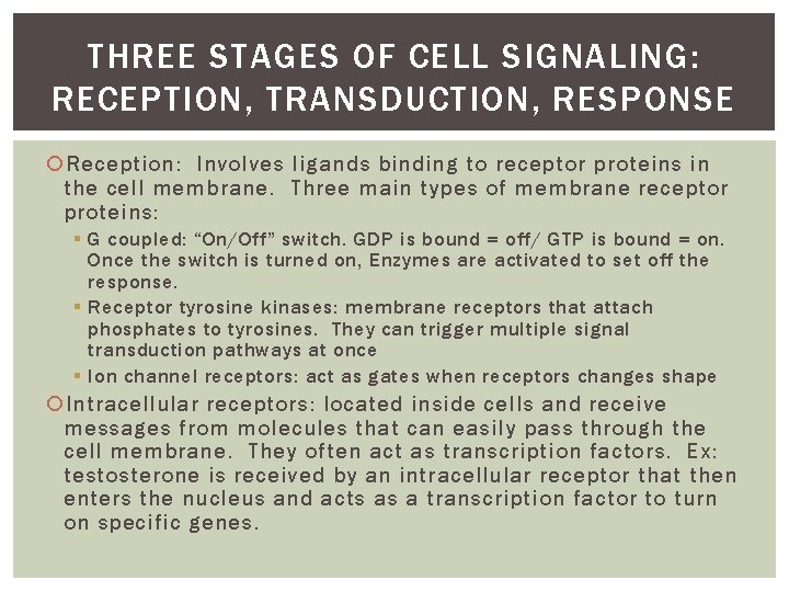 THREE STAGES OF CELL SIGNALING: RECEPTION, TRANSDUCTION, RESPONSE Reception: Involves ligands binding to receptor