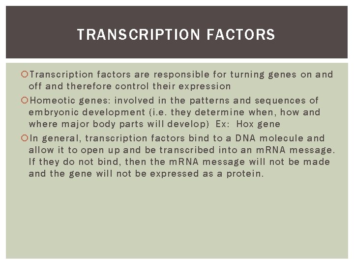TRANSCRIPTION FACTORS Transcription factors are responsible for turning genes on and off and therefore